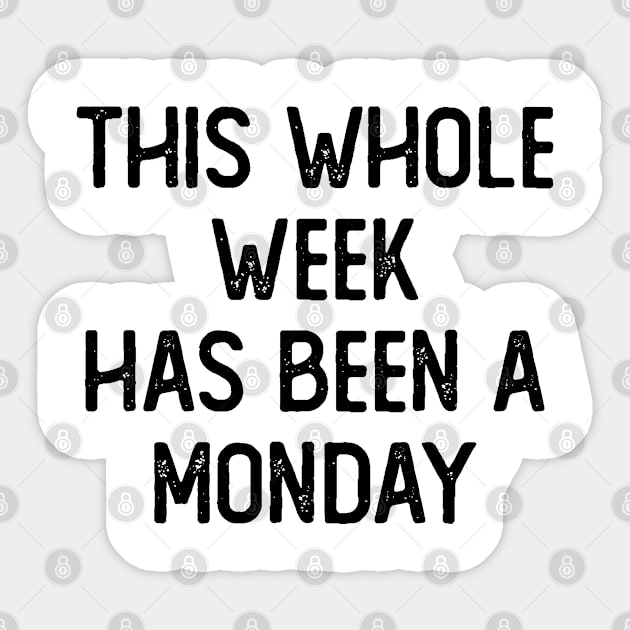 This Whole Week Has Been a Monday Sticker by Attia17